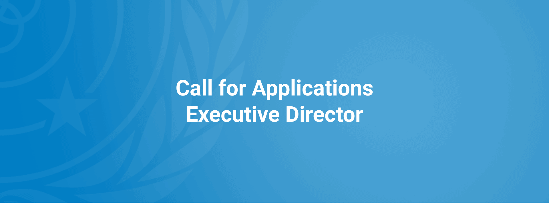Blue background with a faint emblem on the left and white text in the center reading "Call for Applications Executive Director.