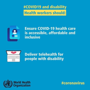 WHO infographic on COVID-19 and disability: Health workers should ensure accessible, affordable care, and deliver telehealth for people with disabilities.
